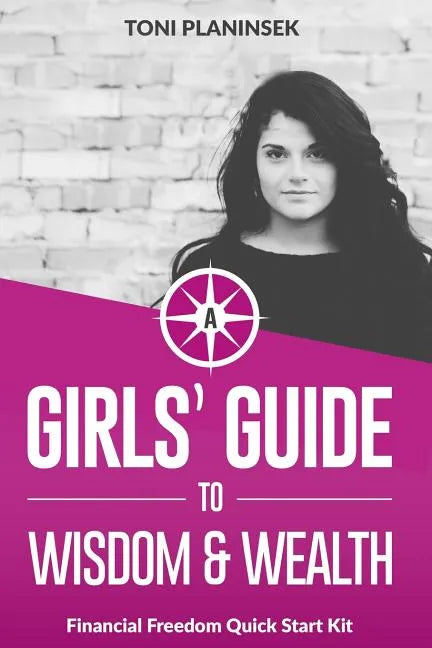 A Girls' Guide to Wisdom and Wealth: Financial Freedom Quick Start Kit - Paperback