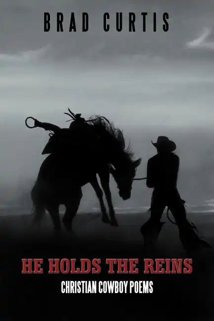 He Holds the Reins: Christian Cowboy Poems - Paperback