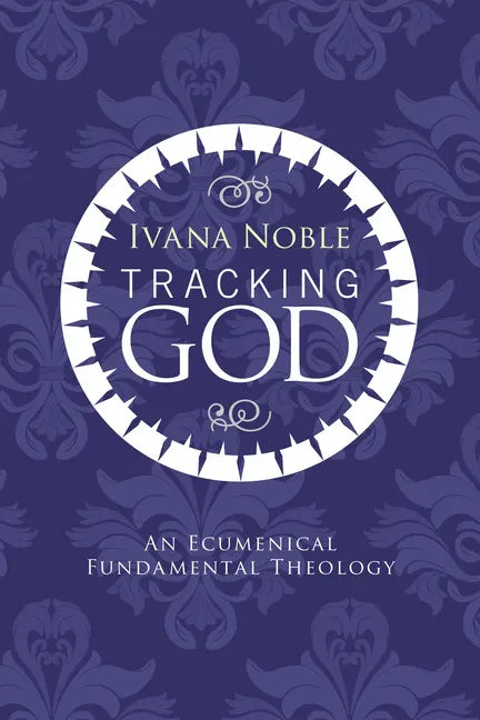 Tracking God: An Ecumenical Fundamental Theology - Paperback