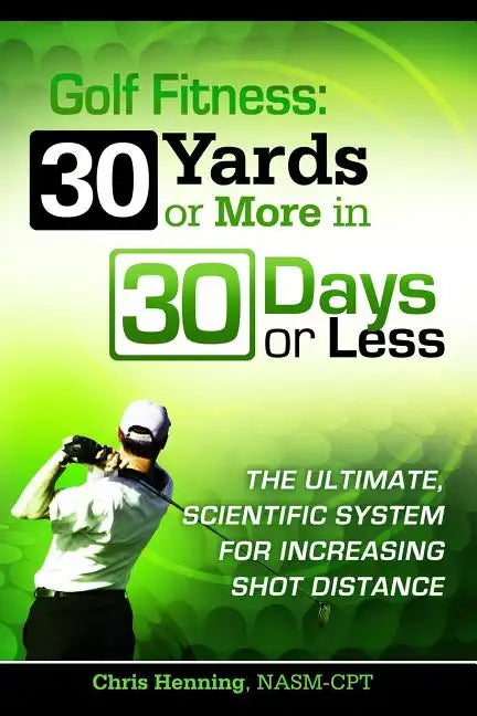 Golf Fitness: 30 Yards or More in 30 Days or Less - Paperback
