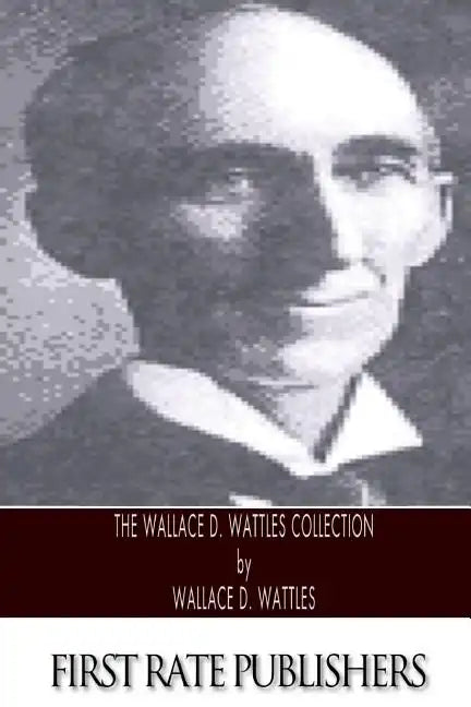 The Wallace D. Wattles Collection - Paperback