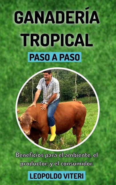 Ganadería Tropical Paso a Paso: Beneficios Para el Ambiente, El Productor y el Consumidor - Paperback