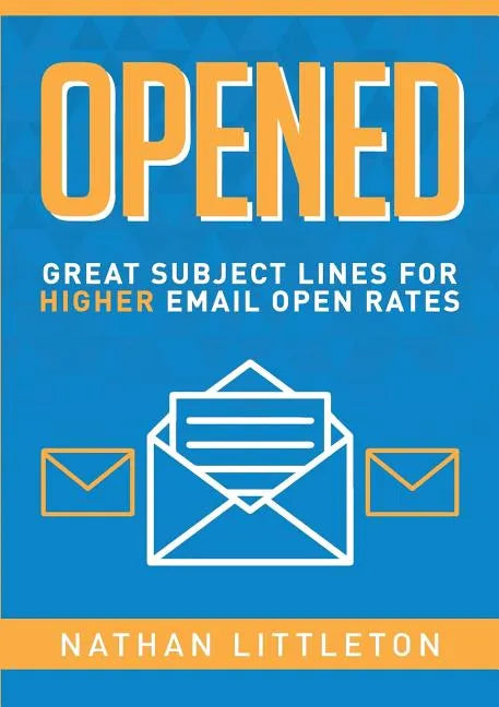 Opened: Great Subject Lines for Higher Email Open Rates - Paperback