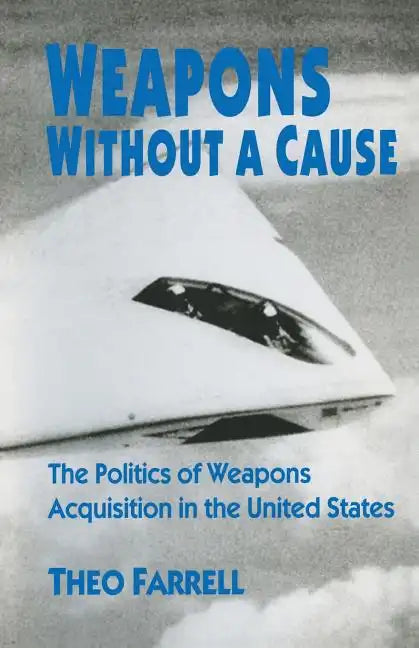 Weapons Without a Cause: The Politics of Weapons Acquisition in the United State - Paperback
