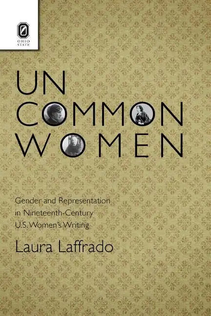 Uncommon Women: Gender and Representation in Nineteenth-Century U.S. Women's Writing - Paperback