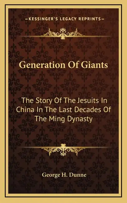 Generation of Giants: The Story of the Jesuits in China in the Last Decades of the Ming Dynasty - Hardcover