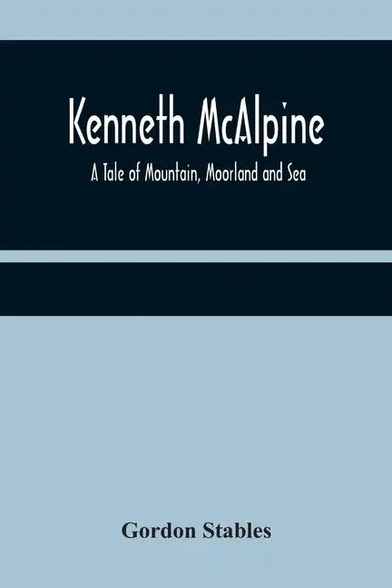 Kenneth McAlpine: A Tale of Mountain, Moorland and Sea - Paperback