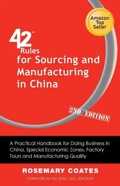 42 Rules for Sourcing and Manufacturing in China (2nd Edition): A Practical Handbook for Doing Business in China, Special Economic Zones, Factory Tour - Paperback