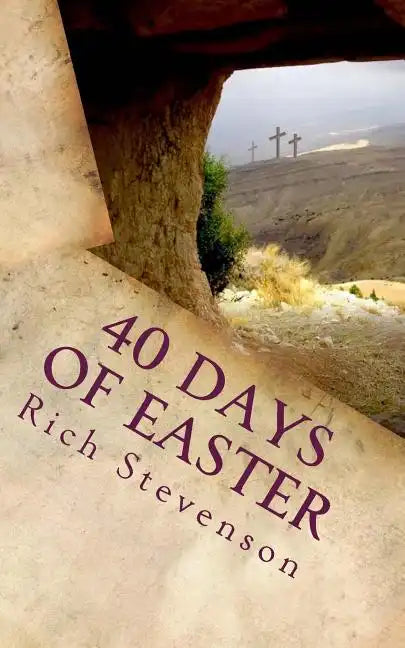 40 Days of Easter: Walking with Jesus from the Resurrection to the Ascension - Paperback