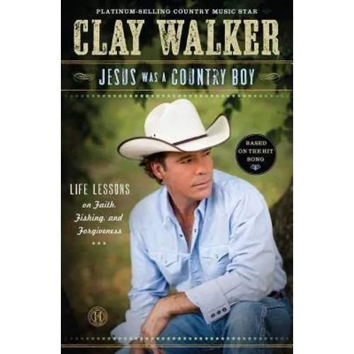 Jesus Was a Country Boy: Life Lessons on Faith, Fishing, and Forgiveness - Paperback