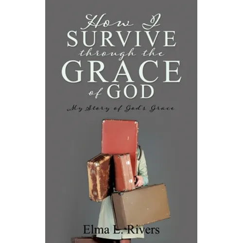 How I Survive Through the Grace of God: My Story of God's Grace - Paperback