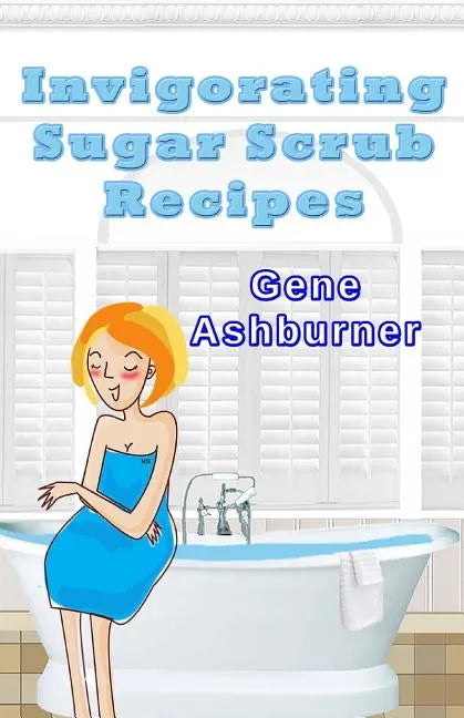 Invigorating Sugar Scrub Recipes - Paperback