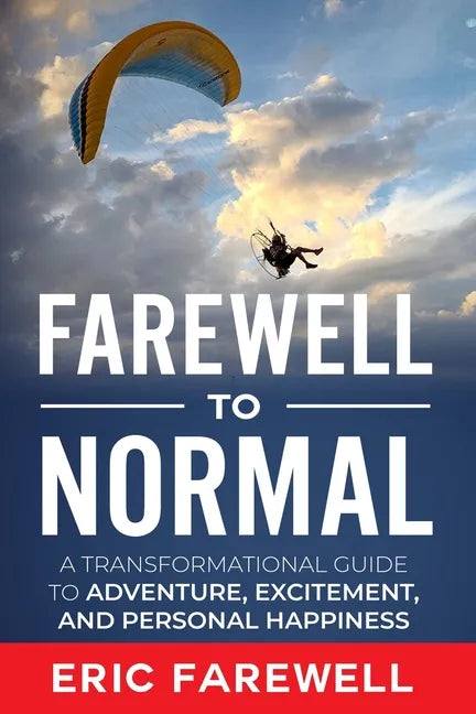 Farewell to Normal: The Transformational Guide to Adventure, Excitement, and Personal Happiness - Paperback