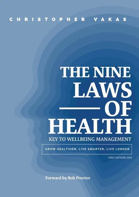 The 9 Laws of Health: Key to Wellbeing Management Grow Healthier - Live Smarter - Live longer - Paperback