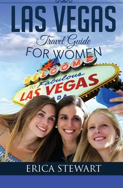 Las Vegas: The Complete Insider´s Guide for Women Traveling to Las Vegas: Travel Nevada Gambling America Guidebook. America Las V - Paperback