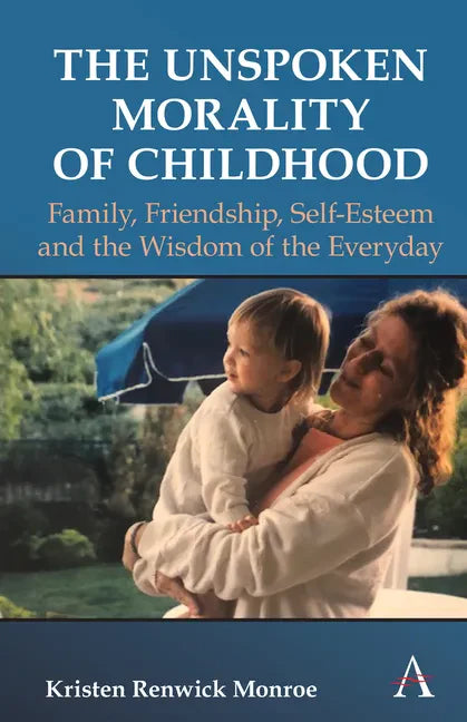 The Unspoken Morality of Childhood: Family, Friendship, Self-Esteem and the Wisdom of the Everyday - Hardcover