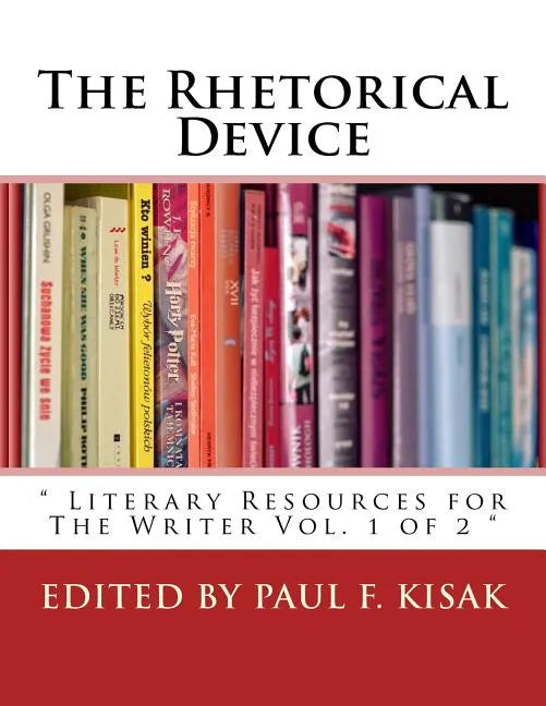 The Rhetorical Device: " Literary Resources for The Writer Vol. 1 of 2 " - Paperback