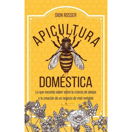 Apicultura doméstica: Lo que necesita saber sobre la crianza de abejas y la creación de un negocio de miel rentable - Hardcover