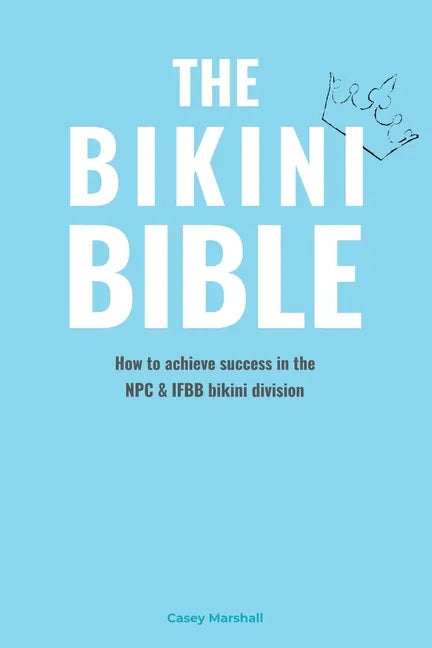 The Bikini Bible: How to achieve success in the NPC & IFBB bikini division - Paperback
