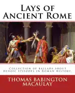 Lays of Ancient Rome. By: Thomas Babington Macaulay: Documentation for the TextInfo template.information about this edition. Lays of Ancient Rom - Paperback