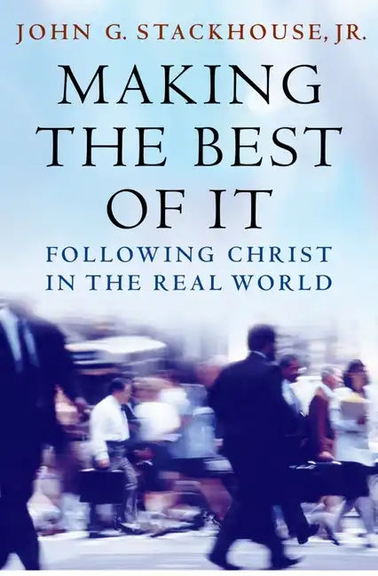 Making the Best of It: Following Christ in the Real World - Paperback