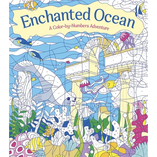 Enchanted Ocean: A Color-By-Numbers Adventure: Lncludes 45 Artworks to Color - Paperback