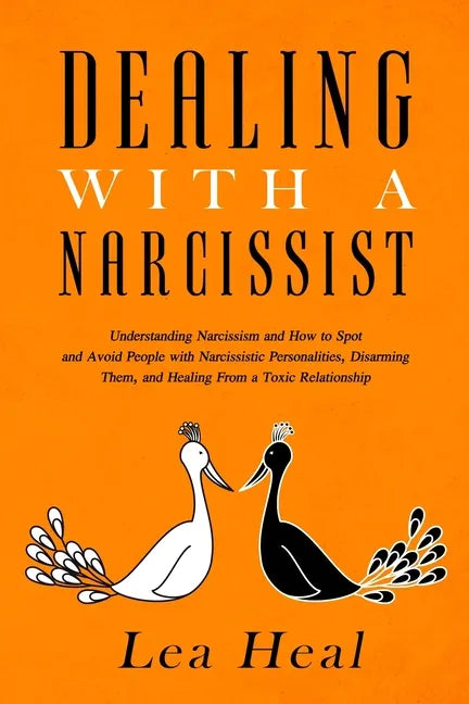 Dealing with a Narcissist: Understanding Narcissism and How to Spot and Avoid People with Narcissistic Personalities, Disarming Them, and Healing - Paperback