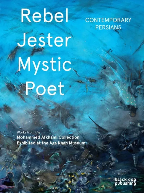Rebel, Jester, Mystic, Poet: Contemporary Persians - Hardcover