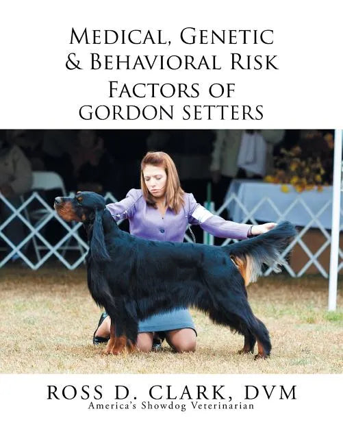 Medical, Genetic & Behavioral Risk Factors of Gordon Setters - Paperback