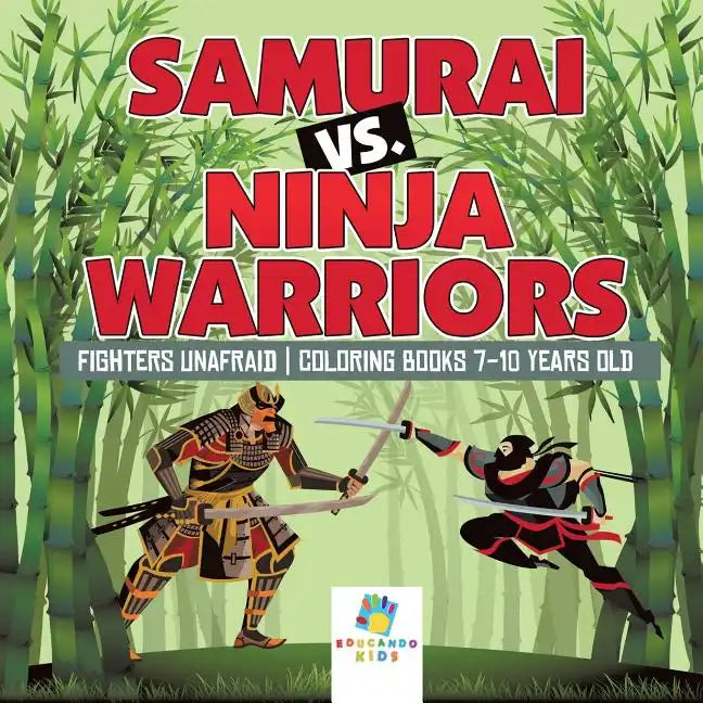 Samurai vs. Ninja Warriors Fighters Unafraid Coloring Books 7-10 Years Old - Paperback