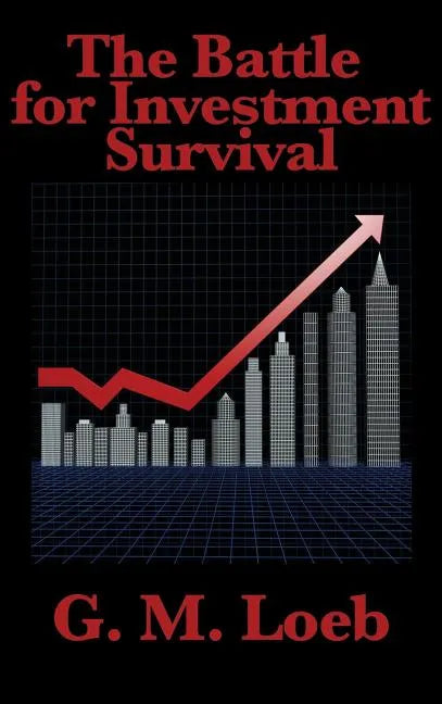 The Battle for Investment Survival: Complete and Unabridged by G. M. Loeb - Hardcover