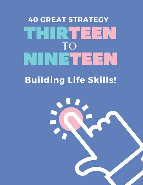 40 Great Strategy. THIRTEEN to NINETEEN. Building Life Skills!: It's a Building Skills Time! TEENs! Self-Help, Skills' Development and Dad's Advice Bo - Paperback