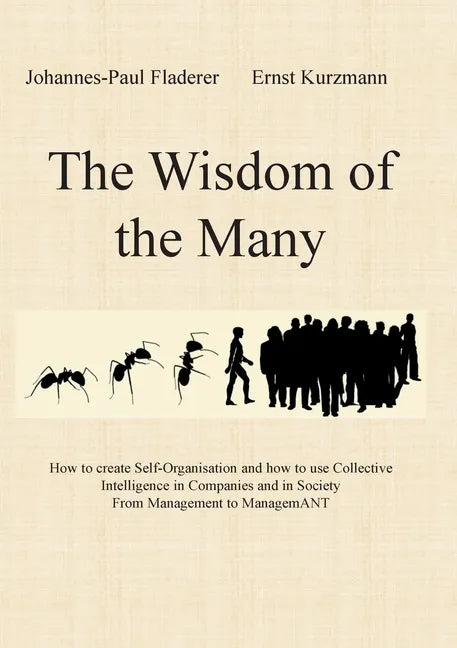 The Wisdom of the Many: How to create Self-Organisation and how to use Collective Intelligence in Companies and in Society From Management to ManagemA - Paperback
