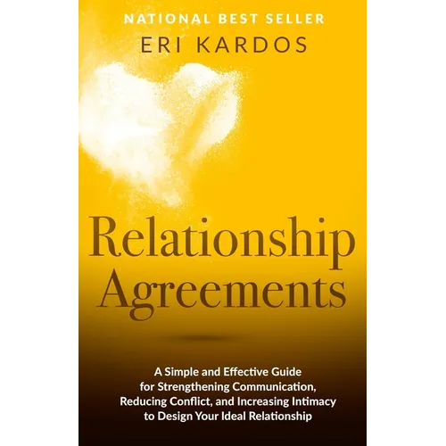 Relationship Agreements: A Simple and Effective Guide for Strengthening Communication, Reducing Conflict, and Increasing Intimacy to Design You - Paperback