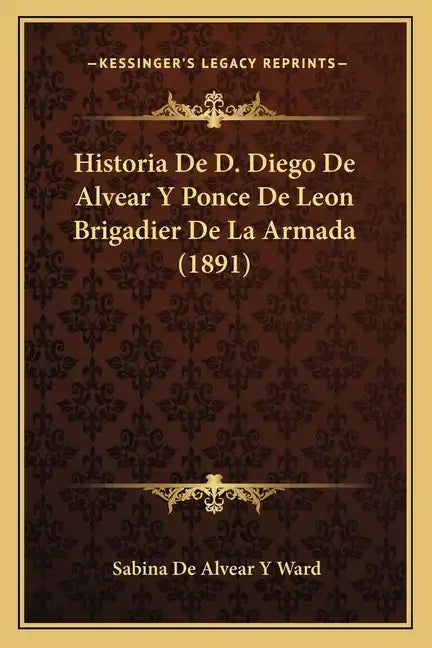 Historia De D. Diego De Alvear Y Ponce De Leon Brigadier De La Armada (1891) - Paperback