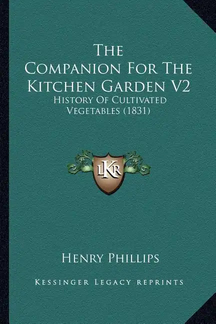 The Companion For The Kitchen Garden V2: History Of Cultivated Vegetables (1831) - Paperback