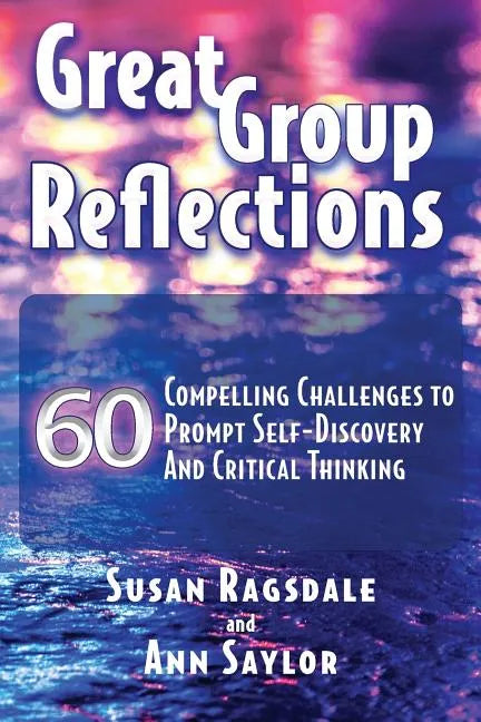 Great Group Reflections: 60 Compelling Challenges to Prompt Self-Discovery & Critical Thinking - Paperback