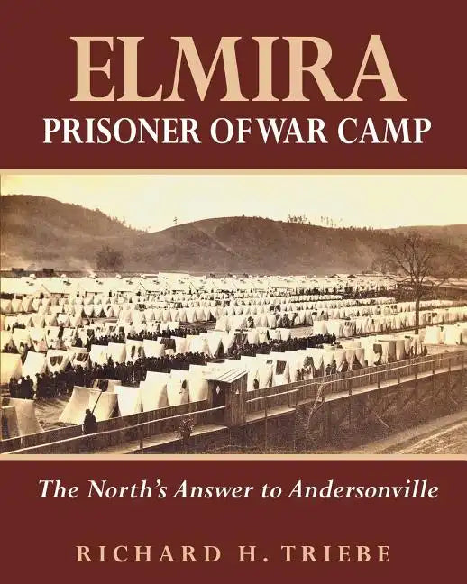 Elmira Prisoner of War Camp: The North's Answer to Andersonville - Paperback
