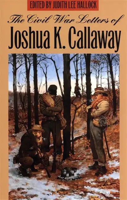 The Civil War Letters of Joshua K. Callaway - Paperback