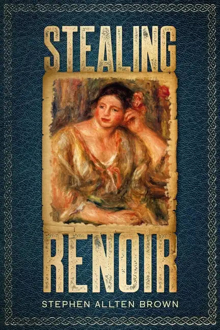 Stealing Renoir: A Mystery Thriller where Art, Crime, and History converge. - Paperback