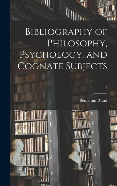 Bibliography of Philosophy, Psychology, and Cognate Subjects; 1 - Hardcover