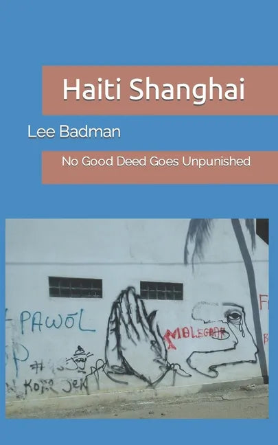 Haiti Shanghai: No Good Deed Goes Unpunished - Paperback