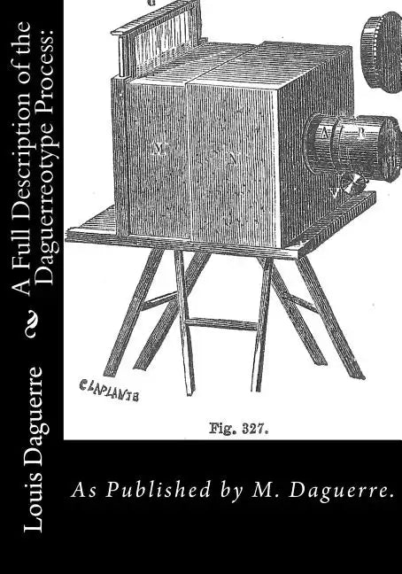 A Full Description of the Daguerreotype Process: As Published by M. Daguerre. - Paperback