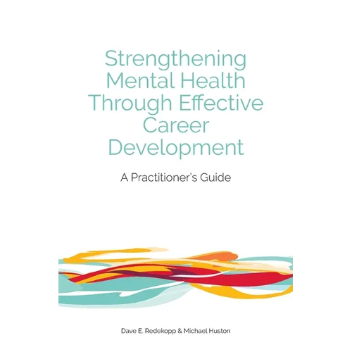 Strengthening Mental Health Through Effective Career Development: A Practitioner's Guide - Paperback