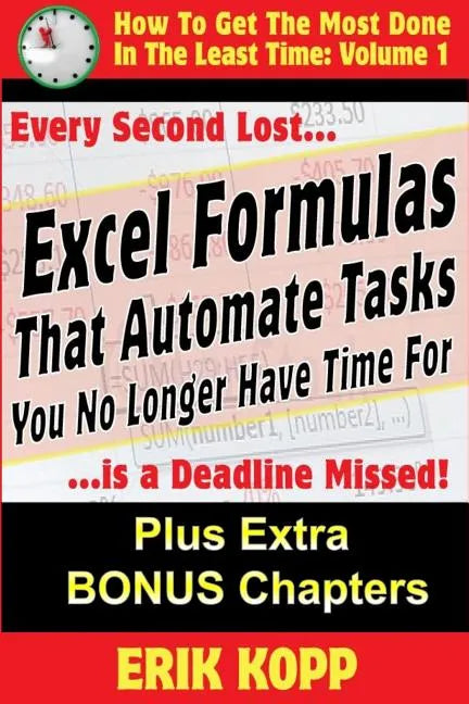 Excel Formulas That Automate Tasks You No Longer Have Time For: How To Get The Most Done In The Least Time Book 1 - Paperback