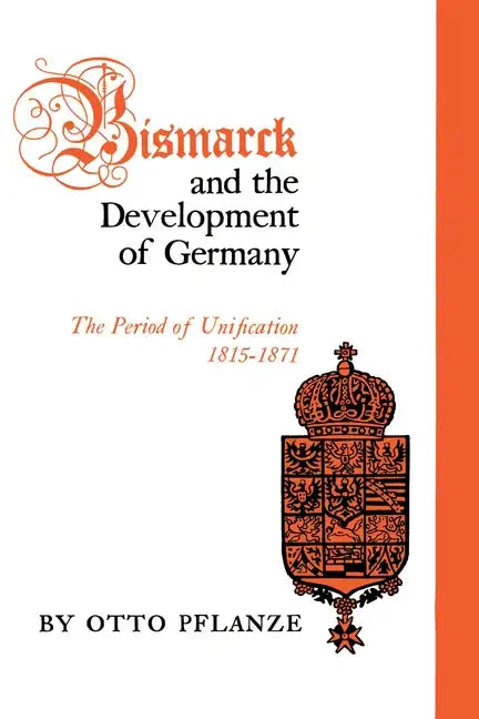 Bismarck and the Development of Germany: The Period of Unification, 1815-1871 - Paperback