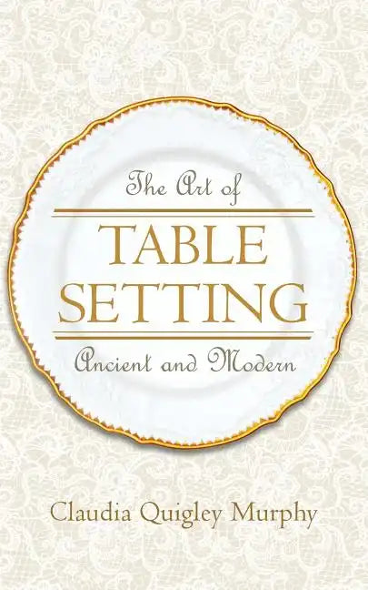 The Art of Table Setting, Ancient and Modern - Paperback