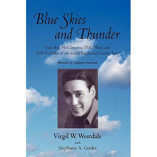Blue Skies and Thunder: Farm Boy, Pilot, Inventor, Tsa Officer, and WW II Soldier of the 442nd Regimental Combat Team - Hardcover