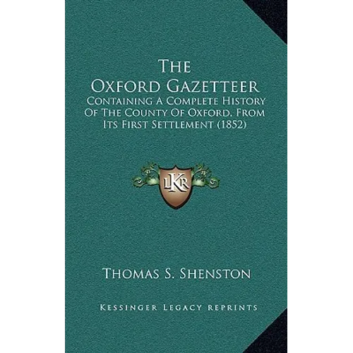 The Oxford Gazetteer: Containing a Complete History of the County of Oxford, from Its First Settlement (1852) - Paperback