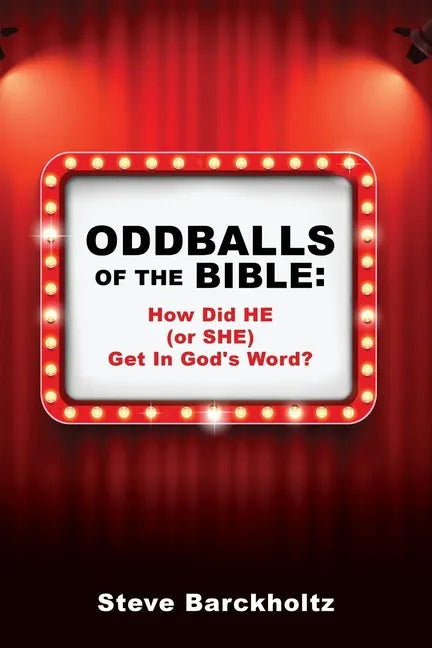 Oddballs of the Bible: How Did HE (or SHE) Get In God's Word? - Paperback